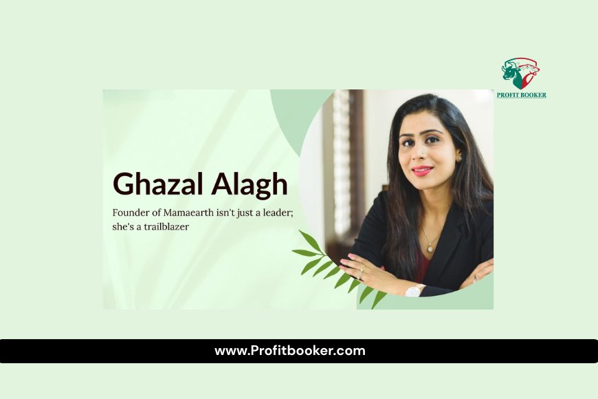 Ghazal Alagh Success Story: From Mamaearth Founder to Shark Tank India Star (2025 Edition)