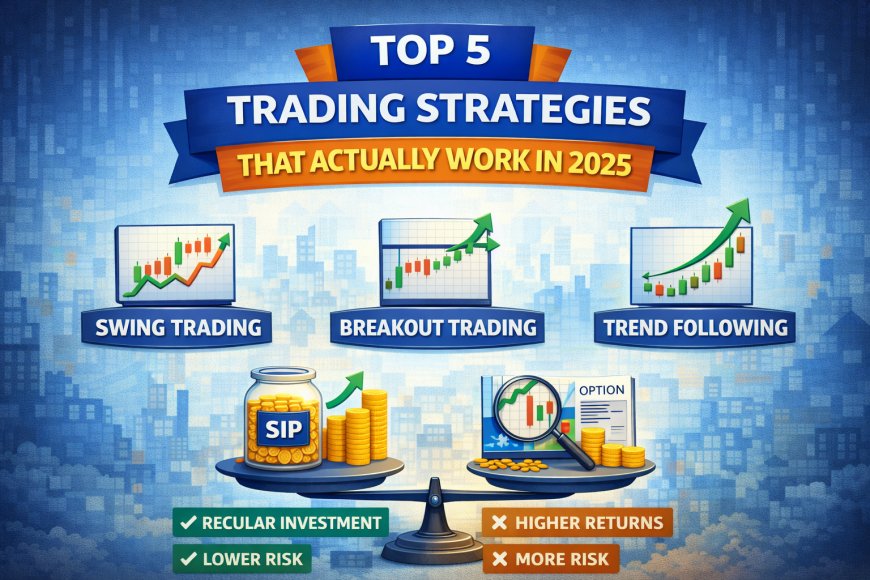 Top 5 Trading Strategies That Actually Work in 2025